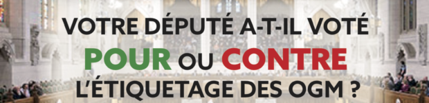 Votre député est-il POUR ou CONTRE l’étiquetage OGM ?